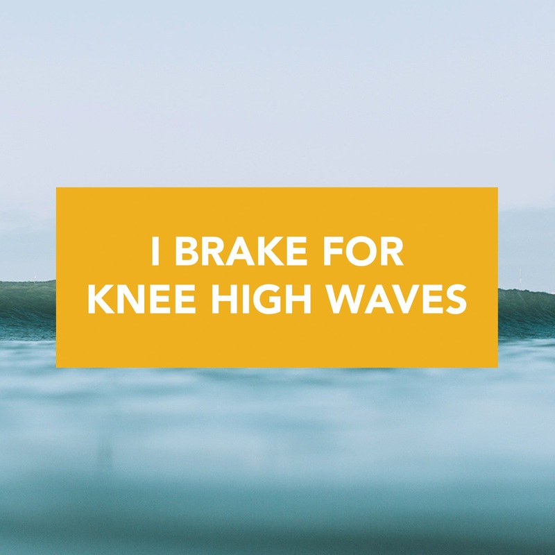 "I Brake for Knee High Waves" Bumper Sticker