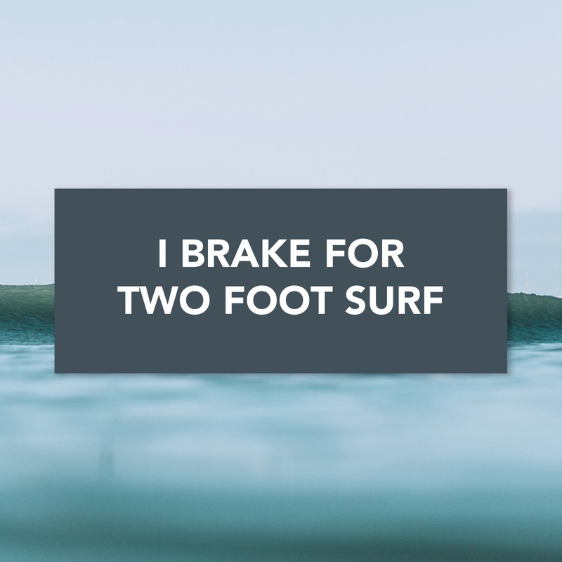 "I Brake for Two Foot Waves" Bumper Sticker